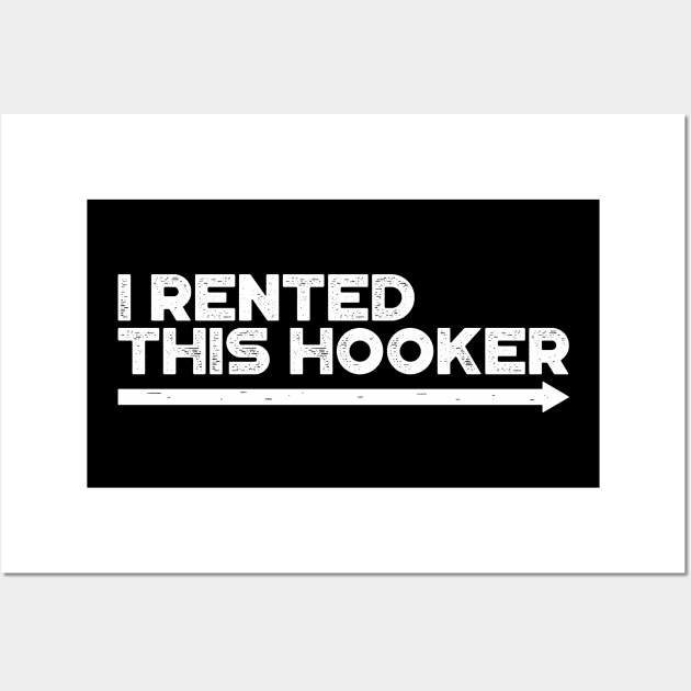 I Rented This Hooker White Funny Wall Art by truffela